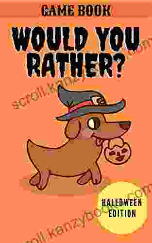 Would You Rather? Halloween Edition Hilarious Game For Girls And Boys Ages 6 7 8 9 10 11 Years Old Full Of Silly And Funny Scenarios With Fun Illustrations Gift For Kids