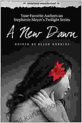 A New Dawn: Your Favorite Authors on Stephenie Meyer s Twilight Series: Completely Unauthorized